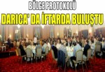 BÖLGE PROTOKOLÜ DARICA DA İFTARDA BULUŞTU