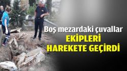 Boş mezardaki çuvallar ekipleri harekete geçirdi