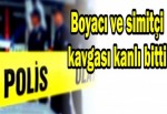 Boyacı ve simitçi kavgası kanlı bitti