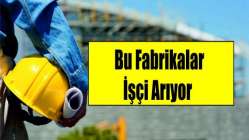 Bu fabrikalar işçi arıyor