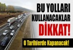 Bu yolları kullanacaklar dikkat