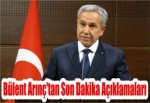 Bülent Arınç'tan Son Dakika Açıklamaları