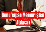 Bunu Yapan Memur İşten Atılacak