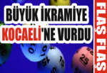 BÜYÜK İKRAMİYE KOCAELİ'NE VURDU