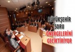 Büyükşehir, soru önergelerini geciktiriyor