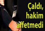 Çaldı, mahkeme affetmedi