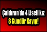 Çaldıran’da 4 Liseli kız 8 Gündür Kayıp!