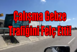 Çalışma Gebze Trafiğini Felç Etti!