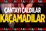 ÇANTAYI ÇALDILAR KAÇAMADILAR