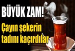 Çay ve şekere büyük zam!