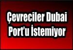 Çevreciler Dubai Port’u İstemiyor