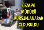 Cezaevi Müdürü öldürüldü