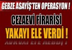 CEZAVİNE FİRARİSİNE OPERASYON!