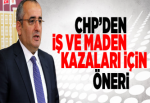 CHP’den iş ve maden kazaları için öneri