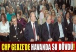 CHP Gebze’de havanda su dövdü!