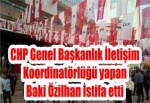 CHP Genel Başkanlık İletişim Koordinatörlüğü yapan Baki Özilhan İstifa etti