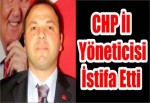 CHP İl Yöneticisi İstifa Etti