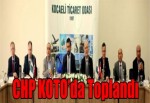 CHP KOTO’da Toplandı