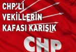 CHP’li vekillerin kafası karışık