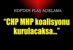 "CHP MHP koalisyonu kurulacaksa..."