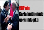 CHP’nin Kartal mitinginde gerginlik çıktı