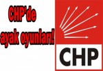 CHP'de ayak oyunları!