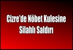 Cizre'de Nöbet Kulesine Silahlı Saldırı