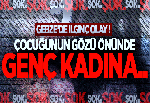 ÇOCUĞUNUN GÖZÜ ÖNÜNDE GENÇ KADINA..