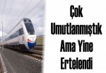 Çok umutlanmıştık ama yine ertelendi