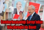 Cumhurbaşkanlığı Sarayı'ndan Kılıçdaroğlu'na Davet