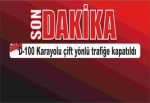 D-100 Karayolu çift yönlü trafiğe kapatıldı