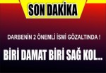 DARBENİN 2 ÖNEMLİ İSMİ GÖZALTINDA BİRİ DAMAT BİRİ SAĞ KOL