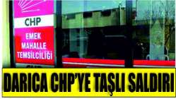 Darıca CHP'ye taşlı saldırı