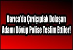 Darıca’da Çırılçıplak Dolaşan Adamı Dövüp Polise Teslim Ettiler