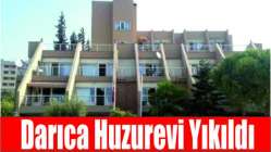 Darıca Huzurevi yıkıldı