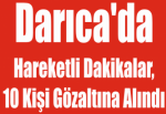 Darıca'da Hareketli Dakikalar, 10 Kişi Gözaltına Alındı