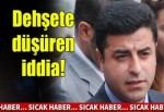 Demirtaş'tan şok iddia!