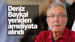 Deniz Baykal yeniden ameliyata alındı