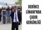 Derince Limanı’nda çadır gerginliği