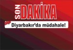 Diyarbakır’da müdahale!