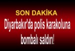 Diyarbakır'da polis karakoluna bombalı saldırı!