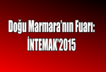 Doğu Marmara’nın Fuarı: İNTEMAK’2015