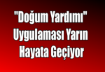 "Doğum Yardımı" Uygulaması Yarın Hayata Geçiyor