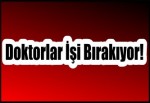 Doktorlar İş Bırakıyor!