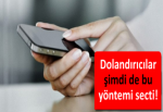 Dolandırıcılar şimdi de bu yöntemi secti!