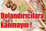 Dolandırıcılara kanmayın