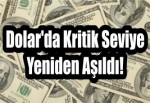 Dolar'da Kritik Seviye Yeniden Aşıldı!