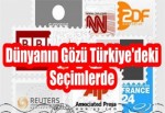 Dünyanın Gözü Türkiye'deki Seçimlerde