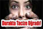 Durakta Tacize Uğradı