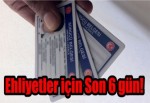 Ehliyetler için son 6 gün!